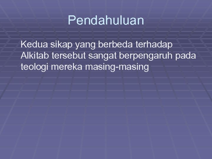 Pendahuluan Kedua sikap yang berbeda terhadap Alkitab tersebut sangat berpengaruh pada teologi mereka masing-masing