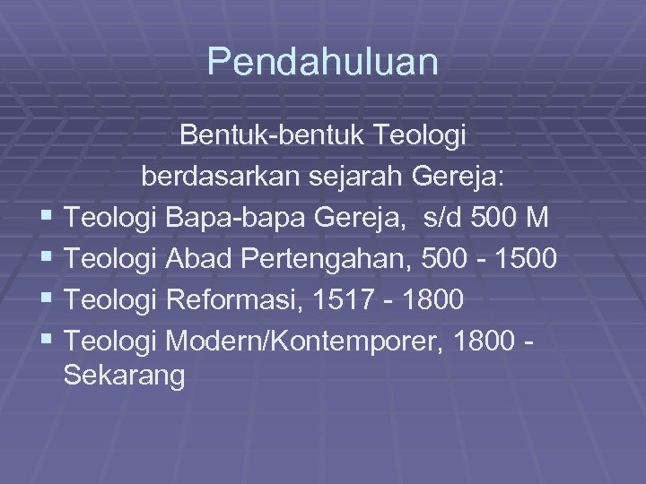 Pendahuluan Bentuk-bentuk Teologi berdasarkan sejarah Gereja: § Teologi Bapa-bapa Gereja, s/d 500 M §