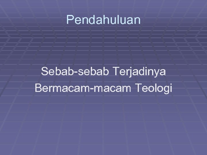 Pendahuluan Sebab-sebab Terjadinya Bermacam-macam Teologi 