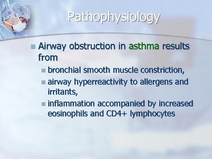 Pathophysiology n Airway obstruction in asthma results from n bronchial smooth muscle constriction, n