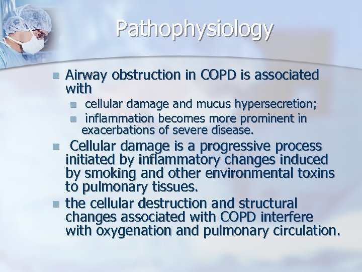 Pathophysiology n Airway obstruction in COPD is associated with n n cellular damage and