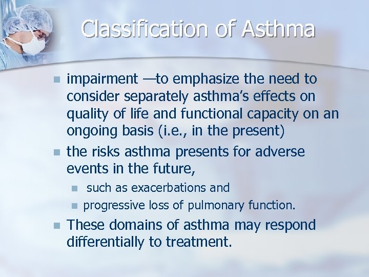 Classification of Asthma n n impairment —to emphasize the need to consider separately asthma’s