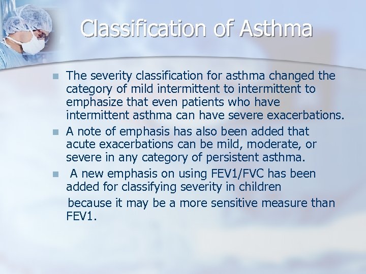 Classification of Asthma n n n The severity classification for asthma changed the category