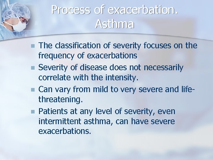 Process of exacerbation. Asthma n n The classification of severity focuses on the frequency