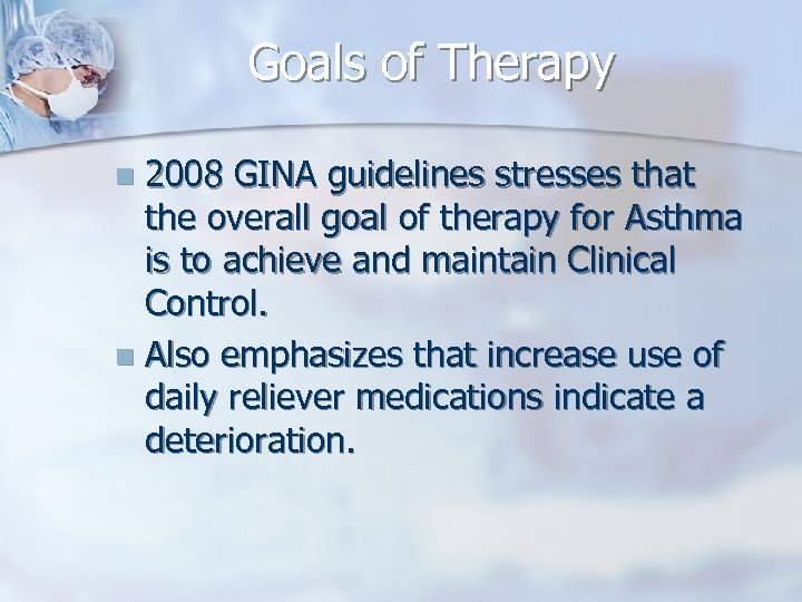 Goals of Therapy 2008 GINA guidelines stresses that the overall goal of therapy for