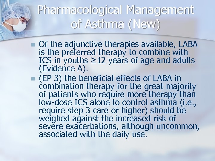 Pharmacological Management of Asthma (New) n n Of the adjunctive therapies available, LABA is