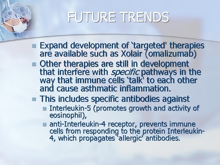 FUTURE TRENDS n n n Expand development of ‘targeted' therapies are available such as