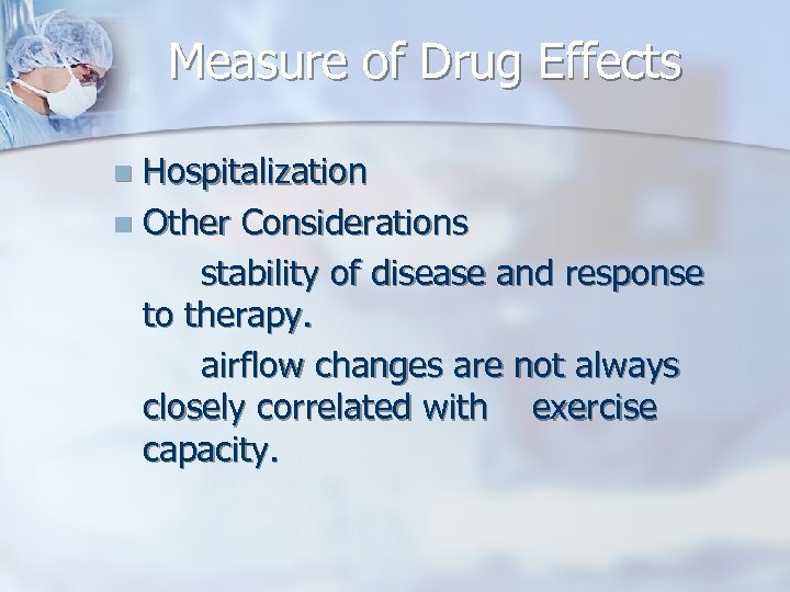 Measure of Drug Effects Hospitalization n Other Considerations stability of disease and response to