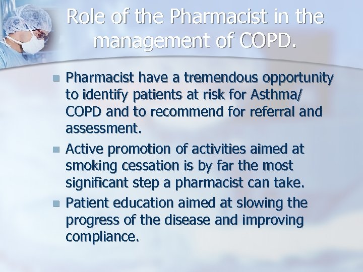 Role of the Pharmacist in the management of COPD. n n n Pharmacist have