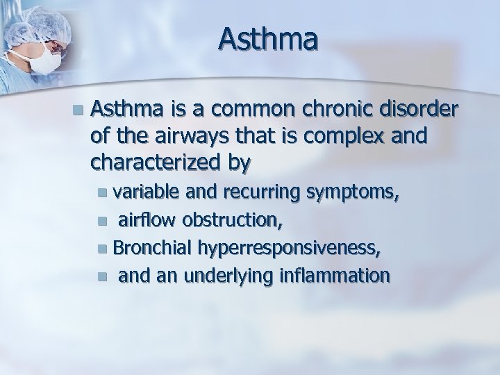 Asthma n Asthma is a common chronic disorder of the airways that is complex