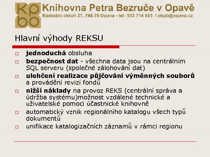 Hlavní výhody REKSU o o o jednoduchá obsluha bezpečnost dat - všechna data jsou