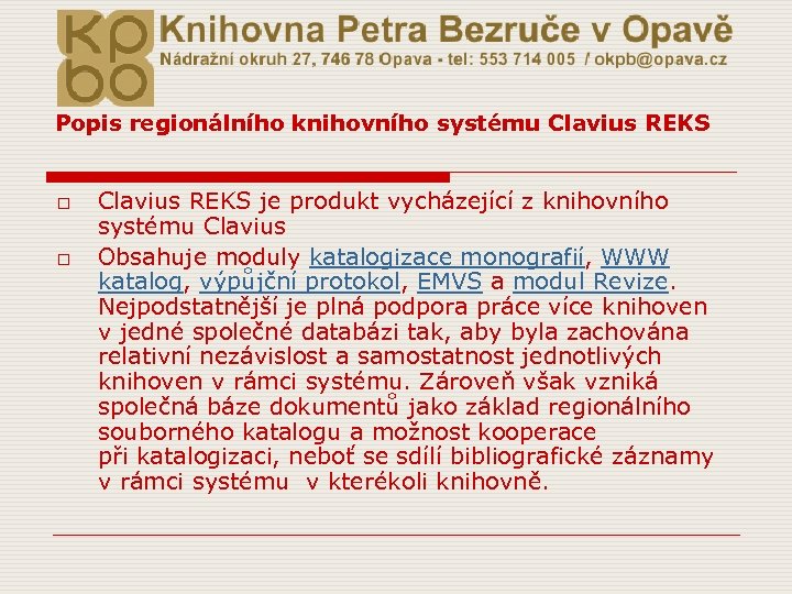 Popis regionálního knihovního systému Clavius REKS o o Clavius REKS je produkt vycházející z