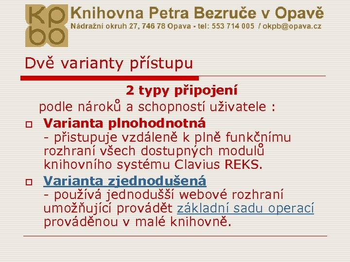 Dvě varianty přístupu 2 typy připojení podle nároků a schopností uživatele : o Varianta