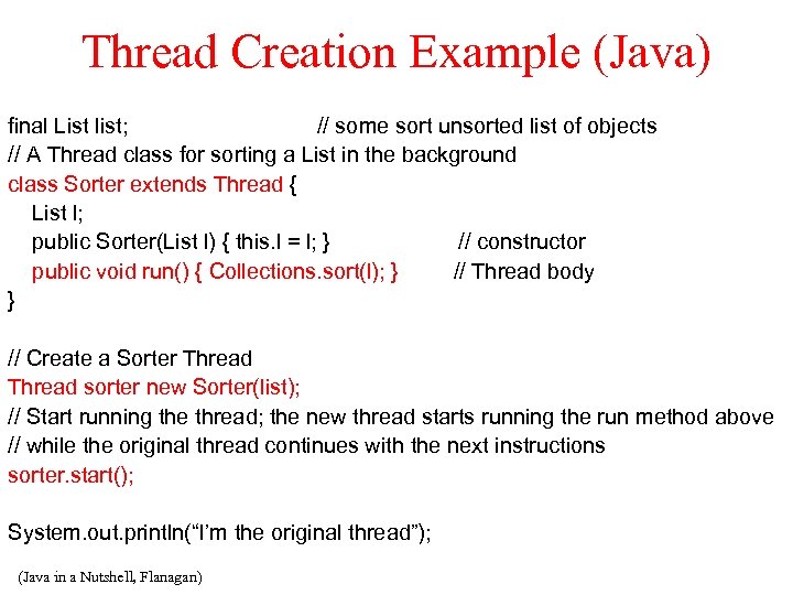 Thread Creation Example (Java) final List list; // some sort unsorted list of objects