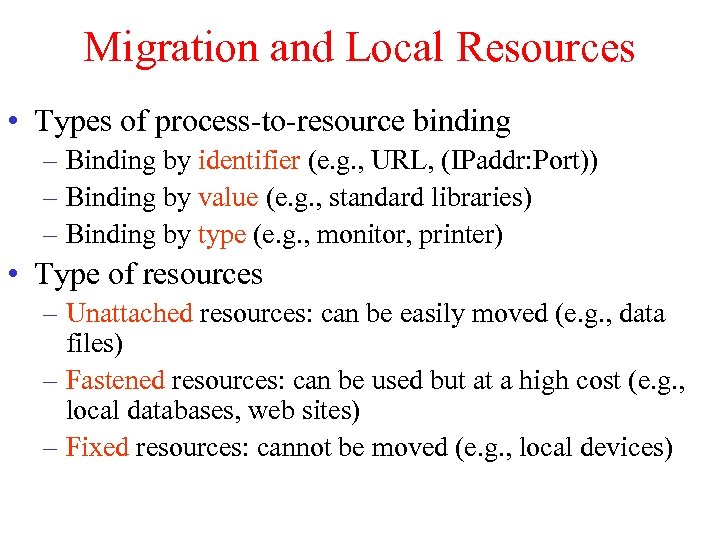 Migration and Local Resources • Types of process-to-resource binding – Binding by identifier (e.