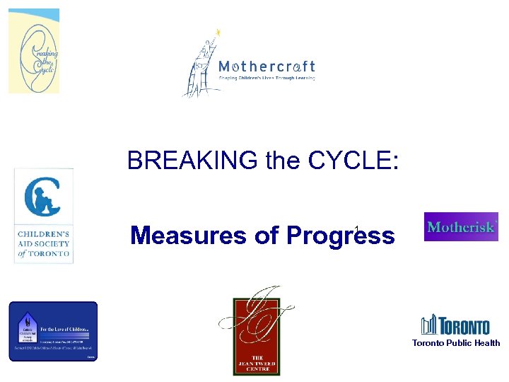 BREAKING the CYCLE: Measures of Progress 1 Toronto Public Health 