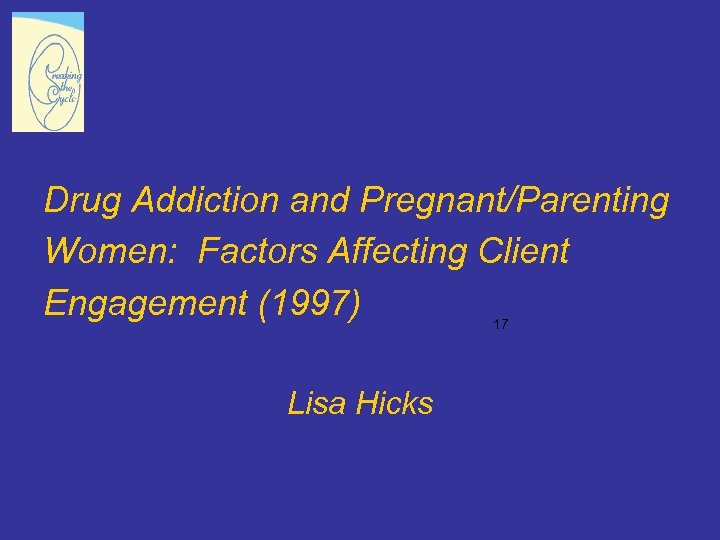 Drug Addiction and Pregnant/Parenting Women: Factors Affecting Client Engagement (1997) 17 Lisa Hicks 
