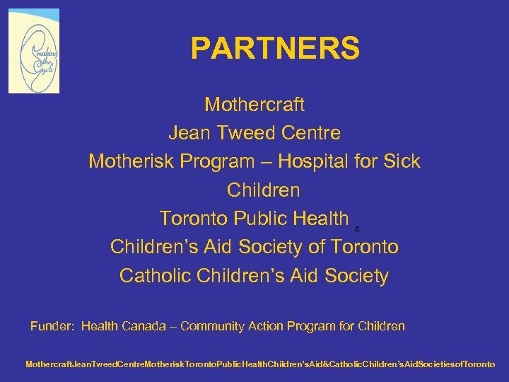 PARTNERS Mothercraft Jean Tweed Centre Motherisk Program – Hospital for Sick Children Toronto Public