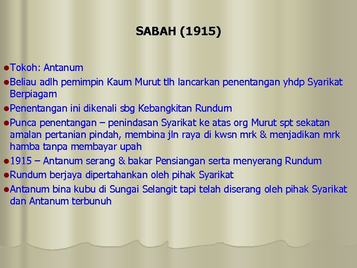 SABAH (1915) l Tokoh: Antanum l Beliau adlh pemimpin Kaum Murut tlh lancarkan penentangan