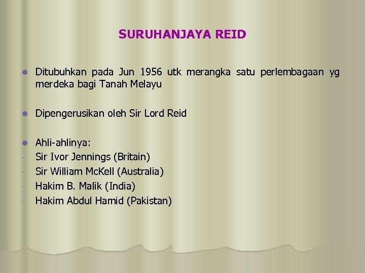 SURUHANJAYA REID l Ditubuhkan pada Jun 1956 utk merangka satu perlembagaan yg merdeka bagi