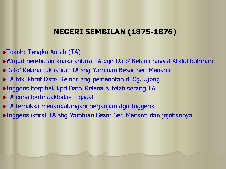 NEGERI SEMBILAN (1875 -1876) l Tokoh: Tengku Antah (TA) l Wujud perebutan kuasa antara