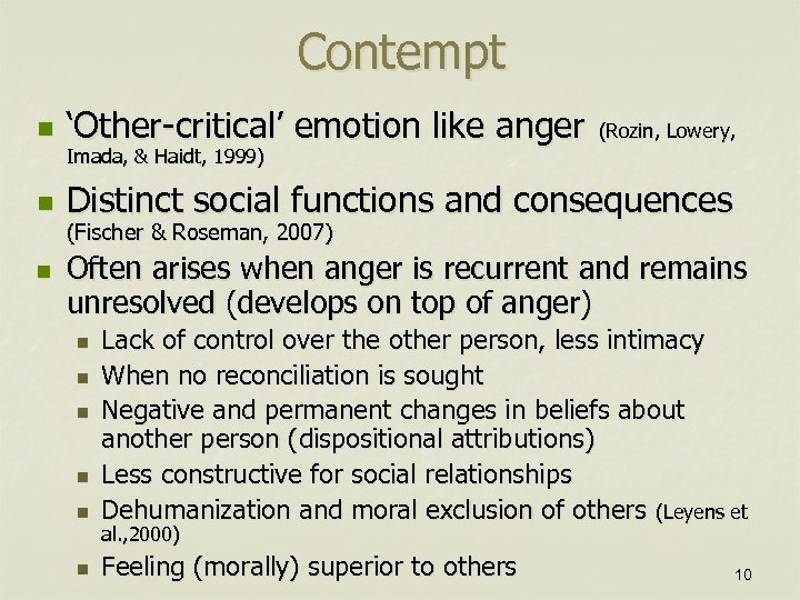 Contempt n ‘Other-critical’ emotion like anger n Distinct social functions and consequences n (Rozin,