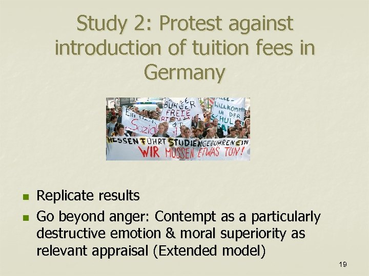Study 2: Protest against introduction of tuition fees in Germany n n Replicate results