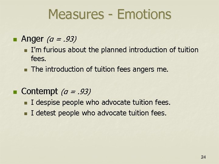 Measures - Emotions n Anger (α =. 93) n n n I’m furious about