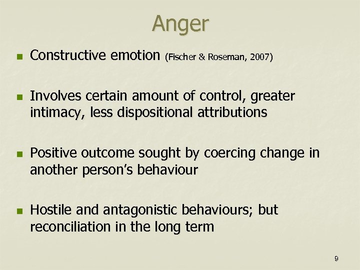 Anger n n Constructive emotion (Fischer & Roseman, 2007) Involves certain amount of control,