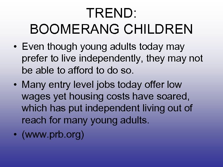 TREND: BOOMERANG CHILDREN • Even though young adults today may prefer to live independently,