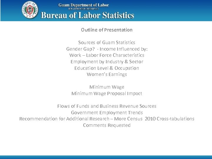 Outline of Presentation Sources of Guam Statistics Gender Gap? - Income Influenced by: Work