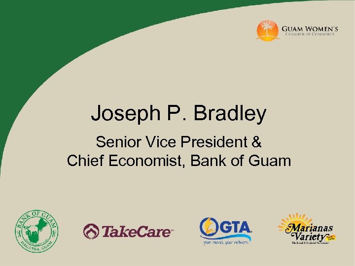 Joseph P. Bradley Senior Vice President & Chief Economist, Bank of Guam 
