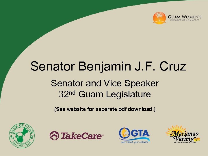 Senator Benjamin J. F. Cruz Senator and Vice Speaker 32 nd Guam Legislature (See
