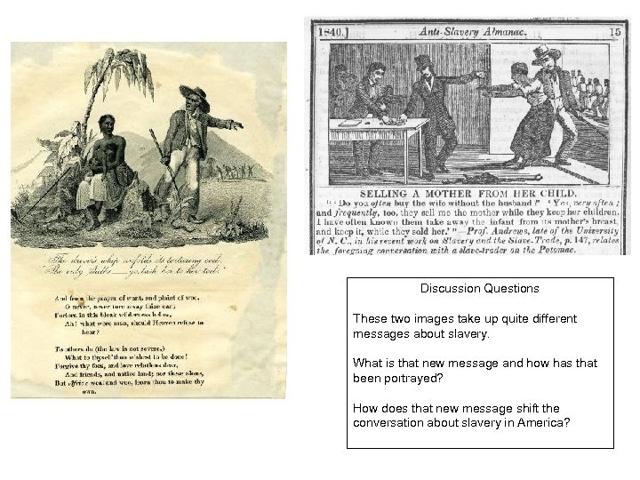 Discussion Questions These two images take up quite different messages about slavery. What is