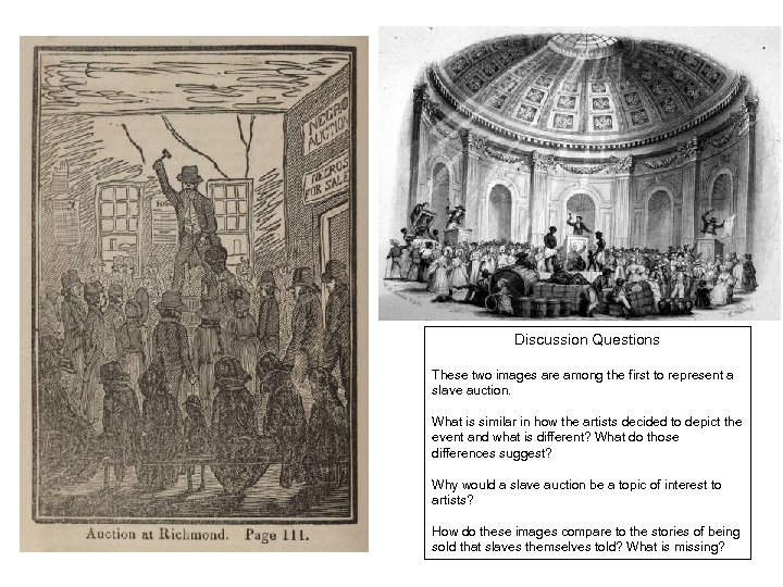 Discussion Questions These two images are among the first to represent a slave auction.
