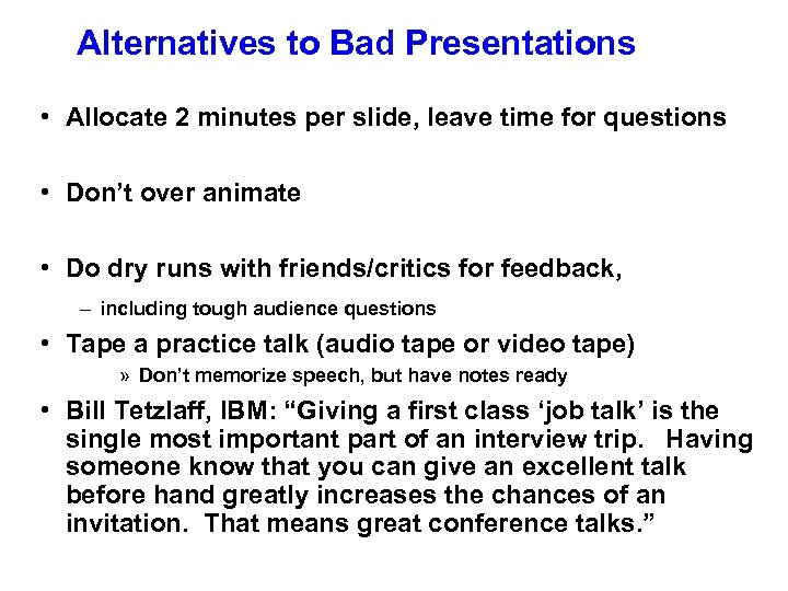 Alternatives to Bad Presentations • Allocate 2 minutes per slide, leave time for questions