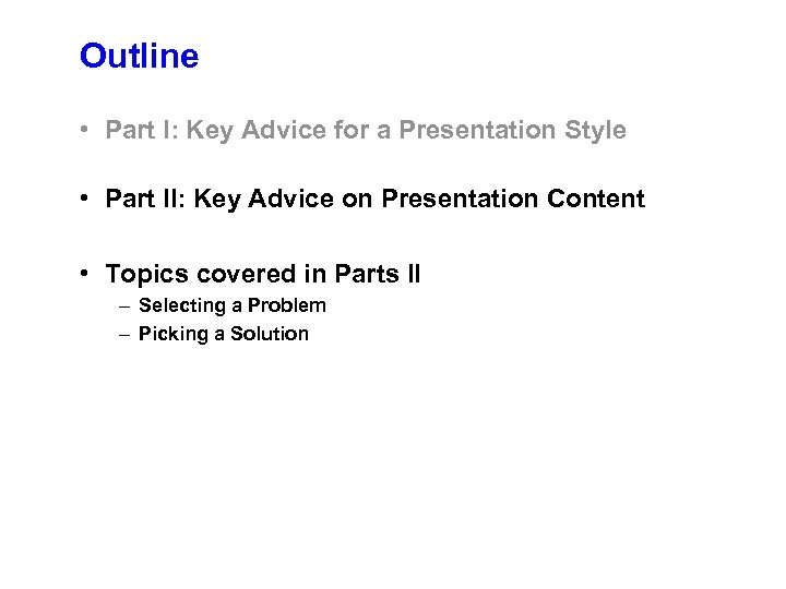 Outline • Part I: Key Advice for a Presentation Style • Part II: Key