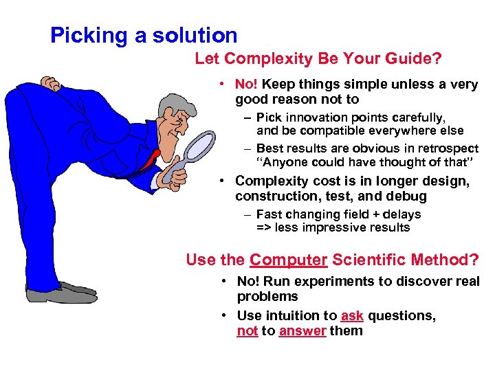 Picking a solution Let Complexity Be Your Guide? • No! Keep things simple unless