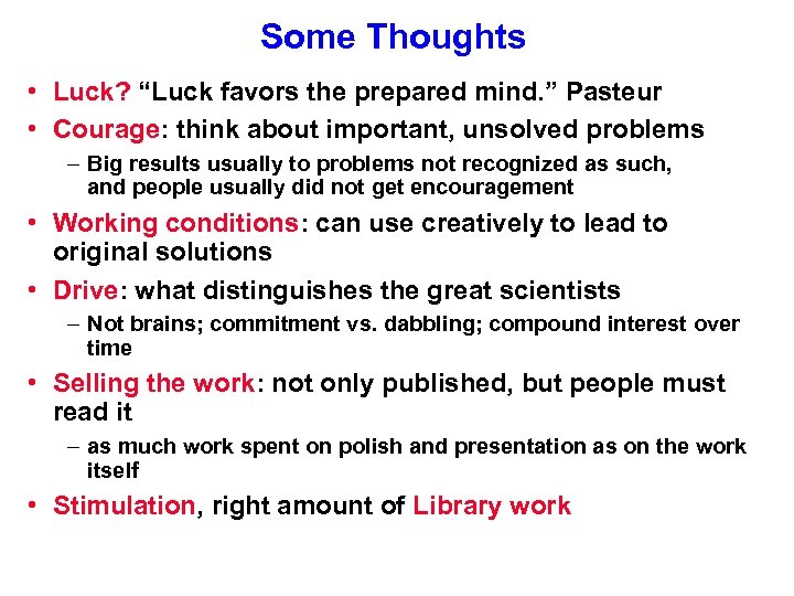 Some Thoughts • Luck? “Luck favors the prepared mind. ” Pasteur • Courage: think