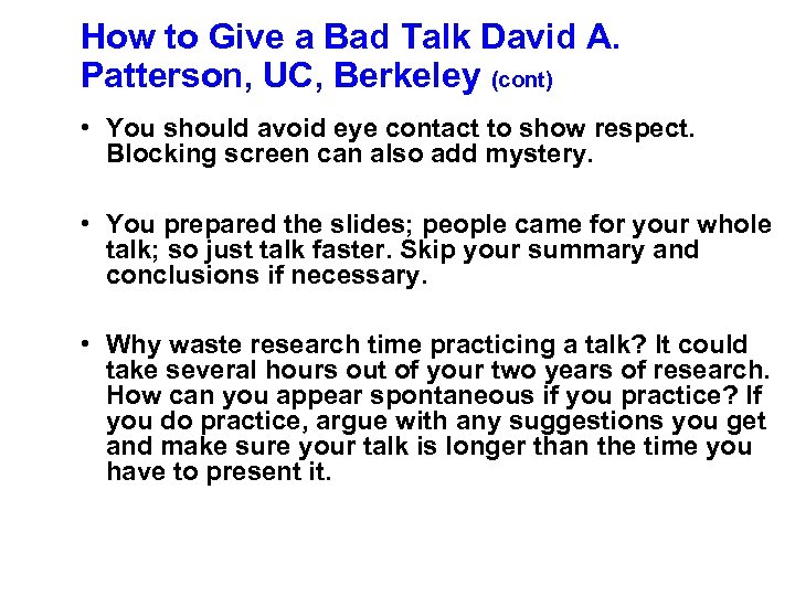 How to Give a Bad Talk David A. Patterson, UC, Berkeley (cont) • You