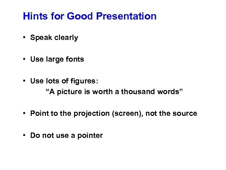 Hints for Good Presentation • Speak clearly • Use large fonts • Use lots