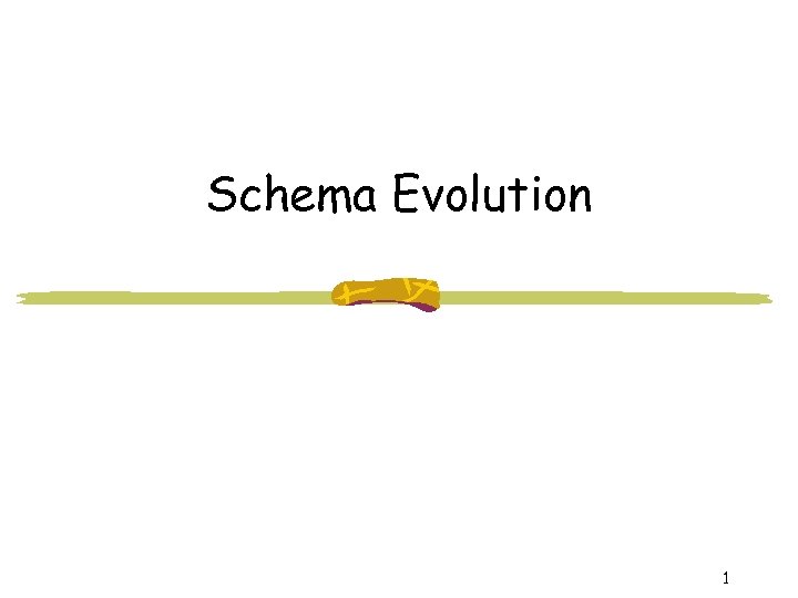 Schema Evolution 1 