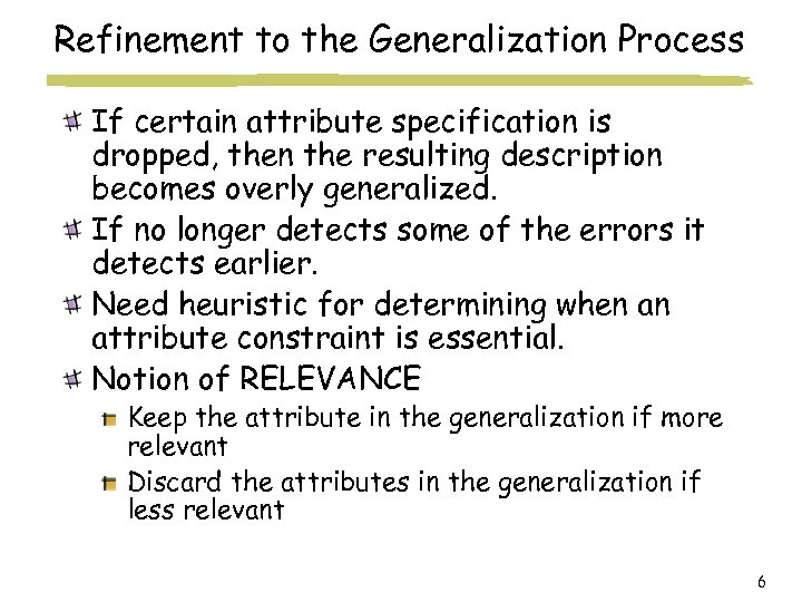 Refinement to the Generalization Process If certain attribute specification is dropped, then the resulting