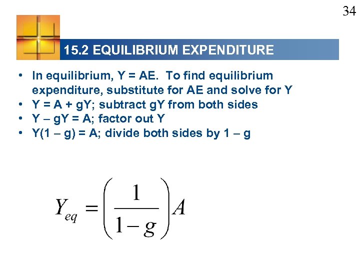 34 15. 2 EQUILIBRIUM EXPENDITURE • In equilibrium, Y = AE. To find equilibrium