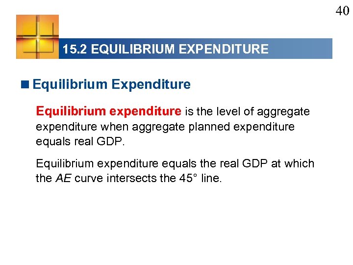 40 15. 2 EQUILIBRIUM EXPENDITURE <Equilibrium Expenditure Equilibrium expenditure is the level of aggregate