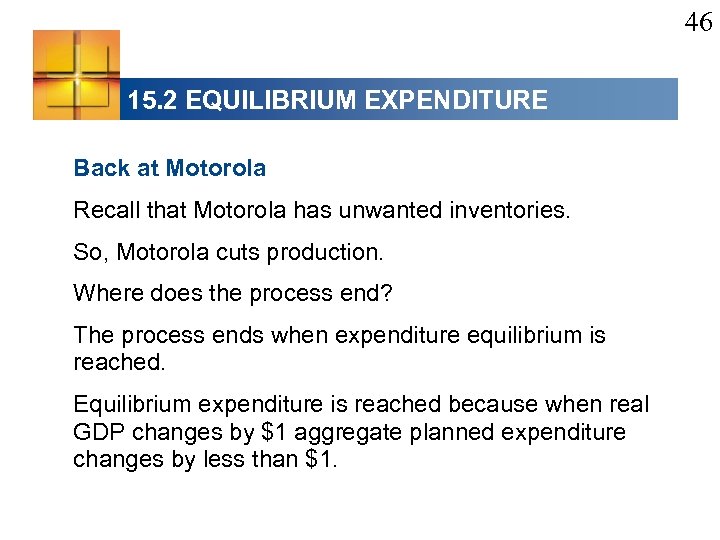 46 15. 2 EQUILIBRIUM EXPENDITURE Back at Motorola Recall that Motorola has unwanted inventories.