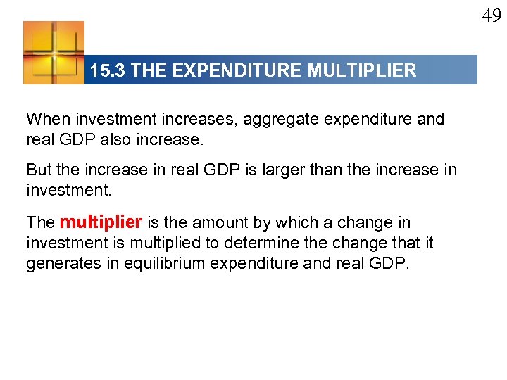 49 15. 3 THE EXPENDITURE MULTIPLIER When investment increases, aggregate expenditure and real GDP