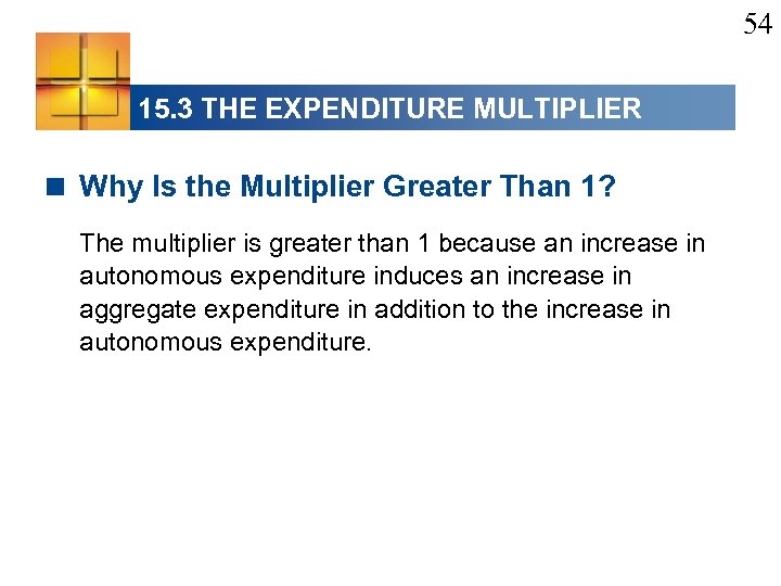 54 15. 3 THE EXPENDITURE MULTIPLIER < Why Is the Multiplier Greater Than 1?