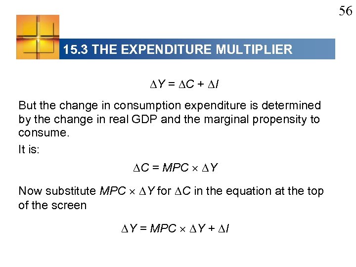 56 15. 3 THE EXPENDITURE MULTIPLIER Y = C + I But the change