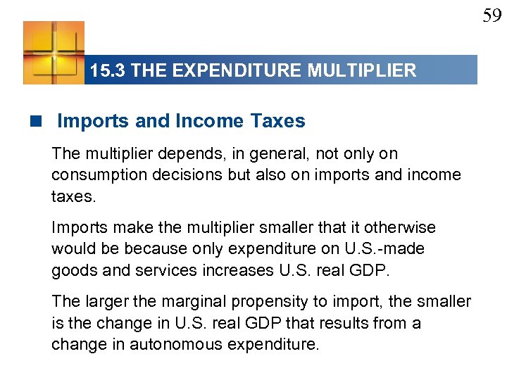 59 15. 3 THE EXPENDITURE MULTIPLIER < Imports and Income Taxes The multiplier depends,